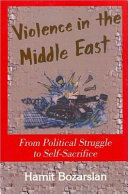 Violence in the Middle East : from political struggle to self-sacrifice