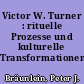 Victor W. Turner : rituelle Prozesse und kulturelle Transformationen