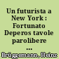 Un futurista a New York : Fortunato Deperos tavole parolibere der Hauptstadt des 20. Jahrhunderts : SUBWAY und GRATTACIELI