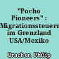 "Pocho Pioneers" : Migrationssteuerung im Grenzland USA/Mexiko