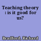 Teaching theory : is it good for us?