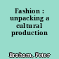 Fashion : unpacking a cultural production