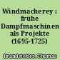 Windmacherey : frühe Dampfmaschinen als Projekte (1695-1725)