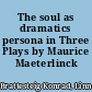 The soul as dramatics persona in Three Plays by Maurice Maeterlinck