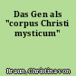 Das Gen als "corpus Christi mysticum"