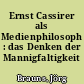 Ernst Cassirer als Medienphilosoph : das Denken der Mannigfaltigkeit