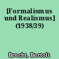 [Formalismus und Realismus] (1938/39)