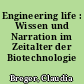 Engineering life : Wissen und Narration im Zeitalter der Biotechnologie