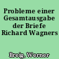 Probleme einer Gesamtausgabe der Briefe Richard Wagners