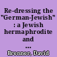 Re-dressing the "German-Jewish" : a Jewish hermaphrodite and cross-dresser in Wilhelmine Germany