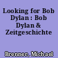 Looking for Bob Dylan : Bob Dylan & Zeitgeschichte