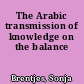 The Arabic transmission of knowledge on the balance