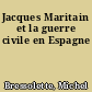 Jacques Maritain et la guerre civile en Espagne