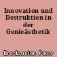 Innovation und Destruktion in der Genieästhetik