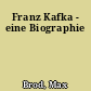Franz Kafka - eine Biographie