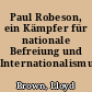 Paul Robeson, ein Kämpfer für nationale Befreiung und Internationalismus