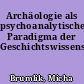 Archäologie als psychoanalytisches Paradigma der Geschichtswissenschaft