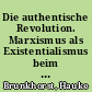 Die authentische Revolution. Marxismus als Existentialismus beim frühen Marcuse