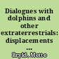 Dialogues with dolphins and other extraterrestrials: displacements in gendered space