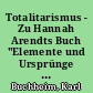 Totalitarismus - Zu Hannah Arendts Buch "Elemente und Ursprünge totaler Herrschaft"
