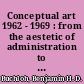 Conceptual art 1962 - 1969 : from the aestetic of administration to the critique of institutions
