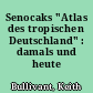 Senocaks "Atlas des tropischen Deutschland" : damals und heute