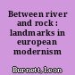 Between river and rock : landmarks in european modernism