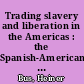 Trading slavery and liberation in the Americas : the Spanish-American connection in the works of Olaudah Equiano, Herman Melville, Martin R. Delany and Sutton E. Griggs