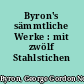 Byron's sämmtliche Werke : mit zwölf Stahlstichen