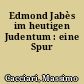 Edmond Jabès im heutigen Judentum : eine Spur