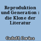 Reproduktion und Generation : die Klone der Literatur