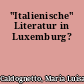 "Italienische" Literatur in Luxemburg?
