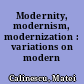 Modernity, modernism, modernization : variations on modern themes