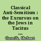 Classical Anti-Semitism : the Excursus on the Jews in Tacitus and its Ancient and Modern Reception