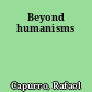 Beyond humanisms