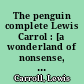 The penguin complete Lewis Carrol : [a wonderland of nonsense, stories and wit]