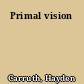 Primal vision