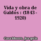 Vida y obra de Galdós : (1843 - 1920)