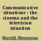 Communicative situations : the cinema and the television situation