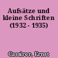 Aufsätze und kleine Schriften (1932 - 1935)