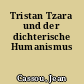 Tristan Tzara und der dichterische Humanismus