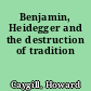 Benjamin, Heidegger and the destruction of tradition