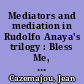 Mediators and mediation in Rudolfo Anaya's trilogy : Bless Me, Ultima, Heart of Aztlán and Tortuga