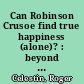 Can Robinson Crusoe find true happiness (alone)? : beyond the genitals and history on the island of hope