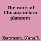 The roots of Chicana urban planners