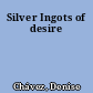 Silver Ingots of desire