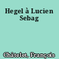Hegel à Lucien Sebag