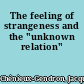 The feeling of strangeness and the "unknown relation"