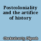 Postcoloniality and the artifice of history
