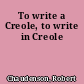 To write a Creole, to write in Creole